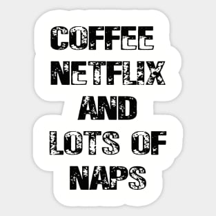 Coffee Netflix and Lots Of Naps Sticker